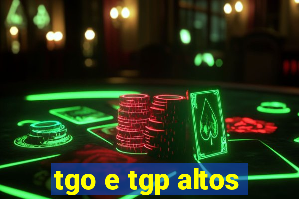 tgo e tgp altos